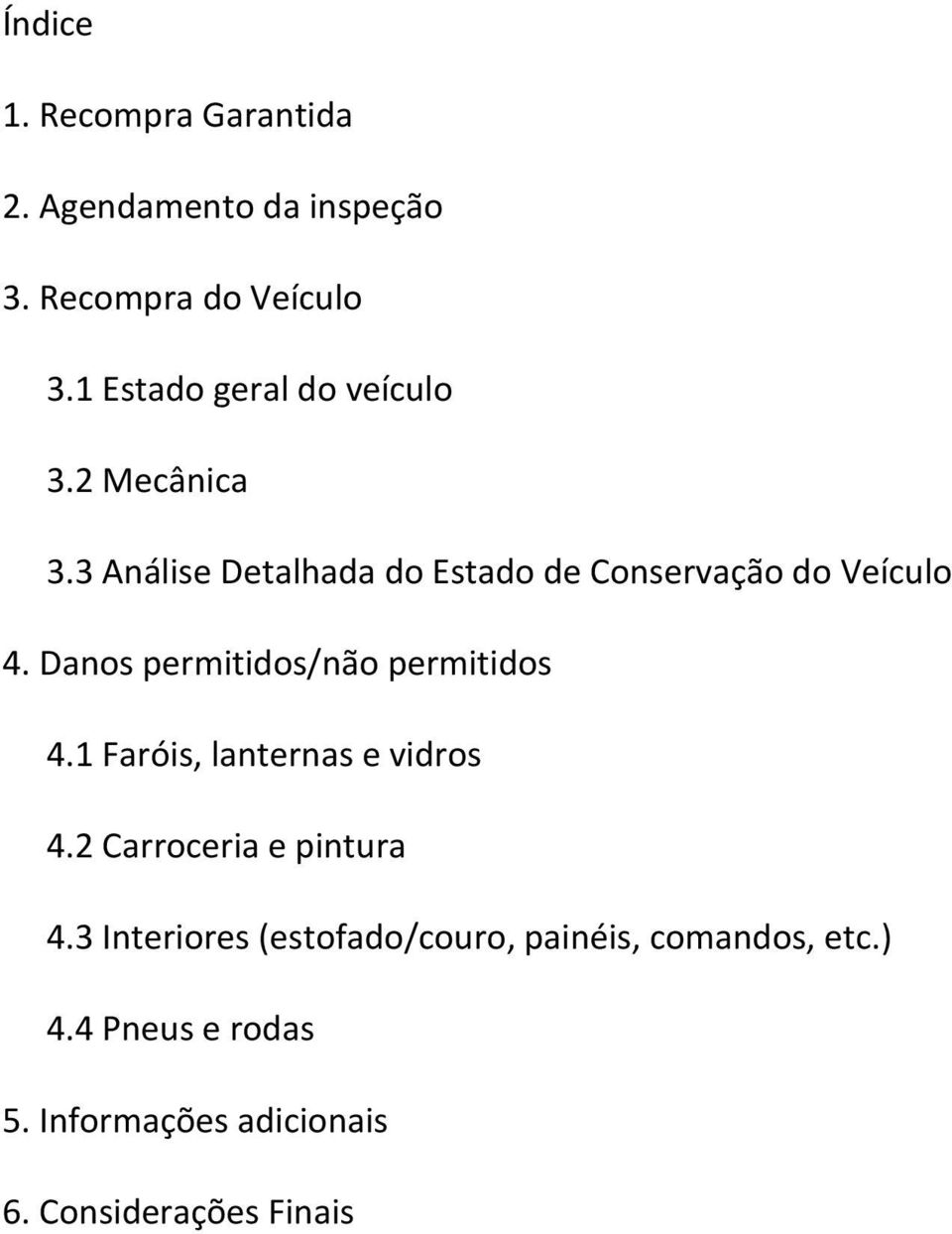 Danos permitidos/não permitidos 4.1 Faróis, lanternas e vidros 4.2 Carroceria e pintura 4.