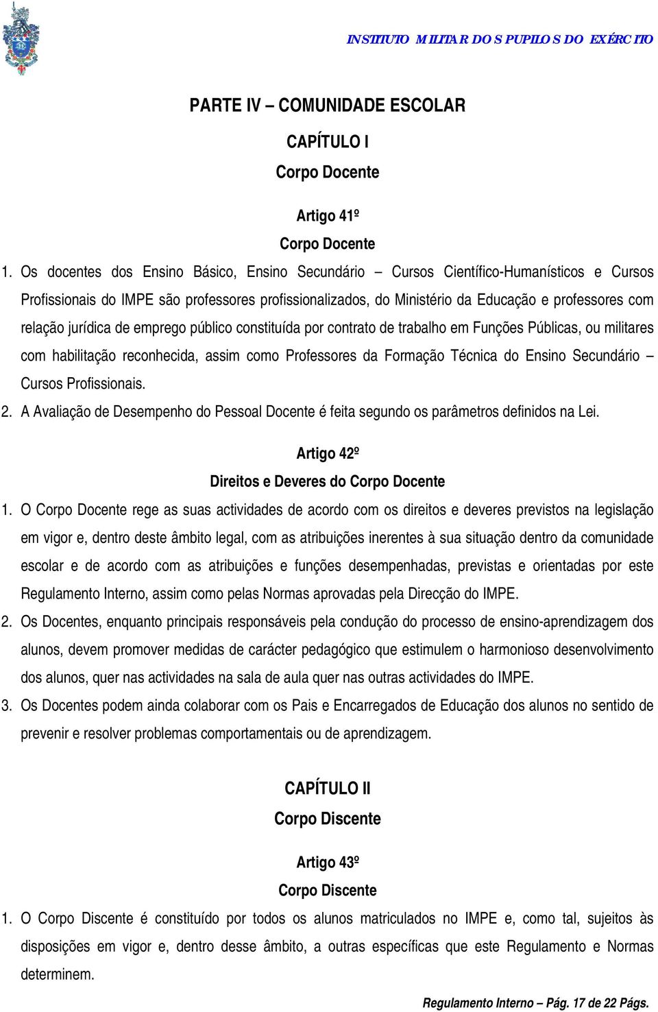 jurídica de emprego público constituída por contrato de trabalho em Funções Públicas, ou militares com habilitação reconhecida, assim como Professores da Formação Técnica do Ensino Secundário Cursos