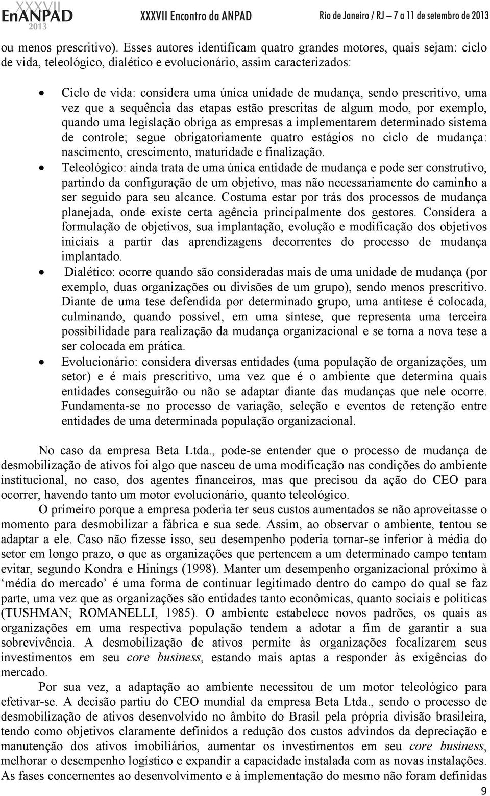 sendo prescritivo, uma vez que a sequência das etapas estão prescritas de algum modo, por exemplo, quando uma legislação obriga as empresas a implementarem determinado sistema de controle; segue