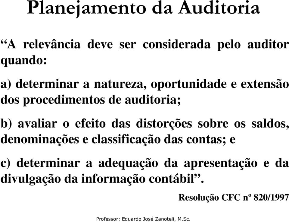 efeito das distorções sobre os saldos, denominações e classificação das contas; e c)