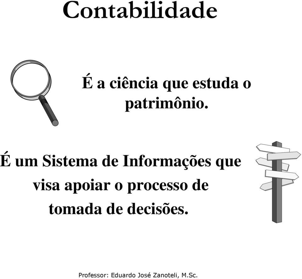 É um Sistema de Informações que