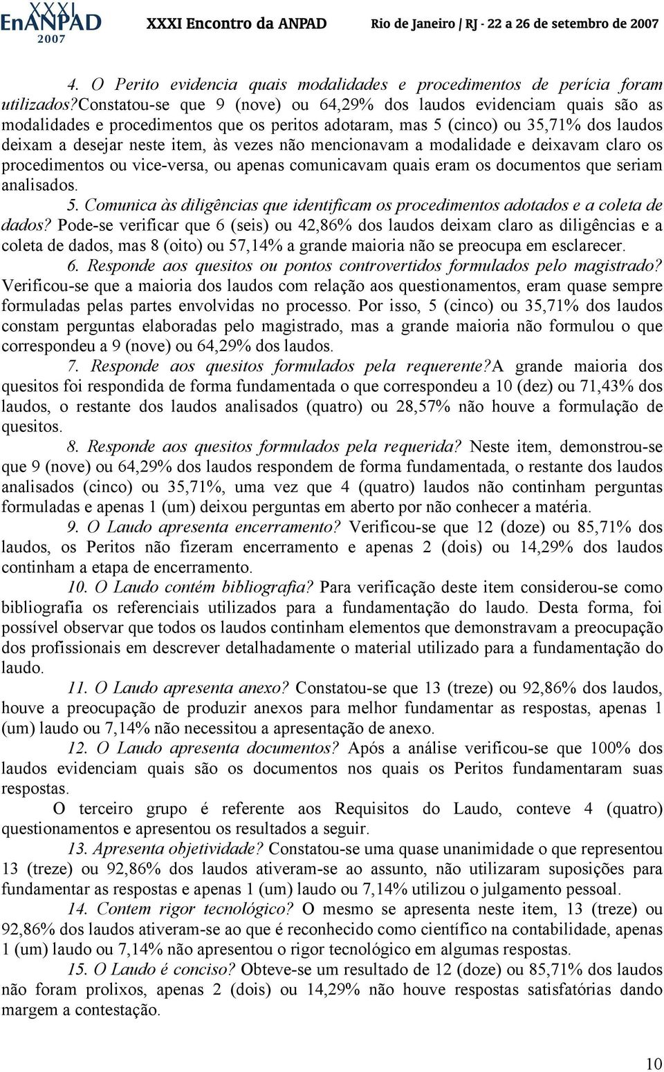 não mencionavam a modalidade e deixavam claro os procedimentos ou vice-versa, ou apenas comunicavam quais eram os documentos que seriam analisados. 5.