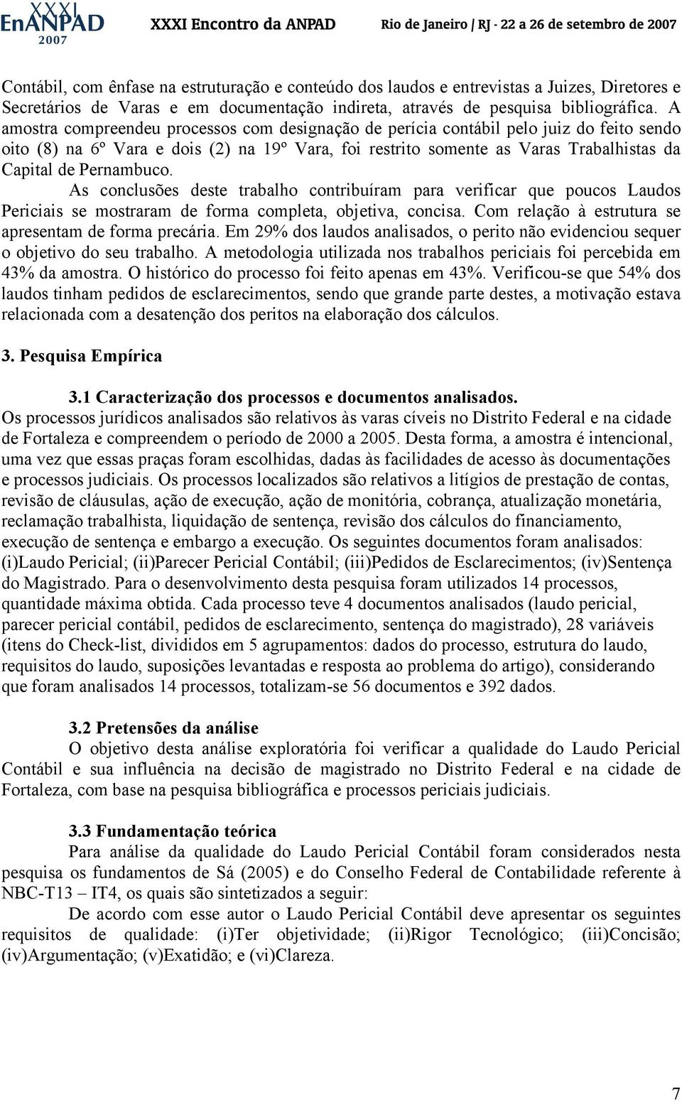 Pernambuco. As conclusões deste trabalho contribuíram para verificar que poucos Laudos Periciais se mostraram de forma completa, objetiva, concisa.