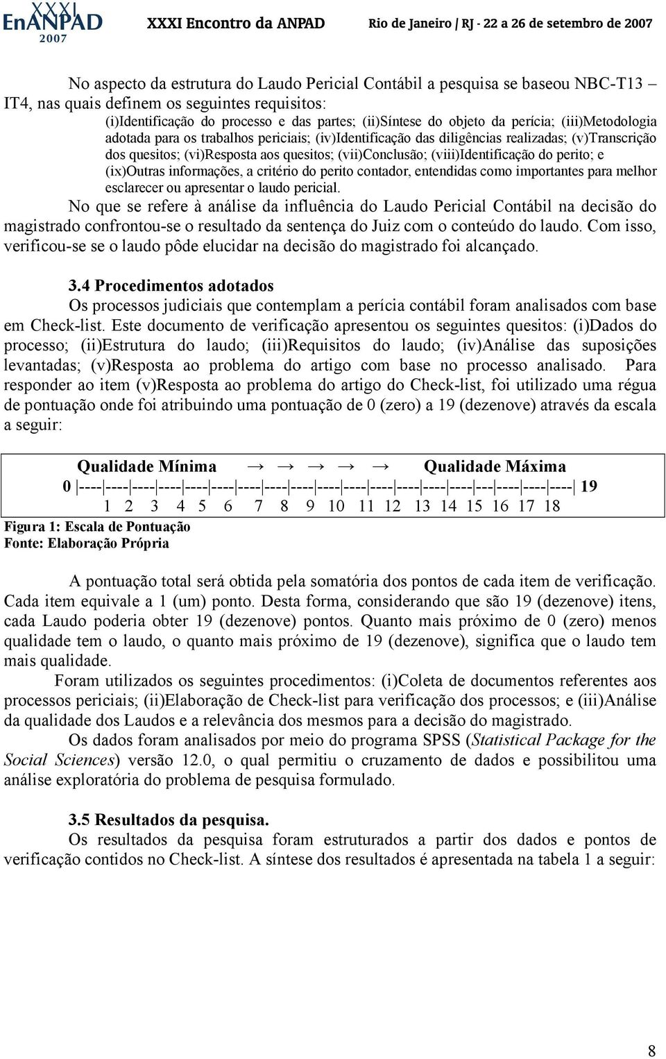 (viii)identificação do perito; e (ix)outras informações, a critério do perito contador, entendidas como importantes para melhor esclarecer ou apresentar o laudo pericial.