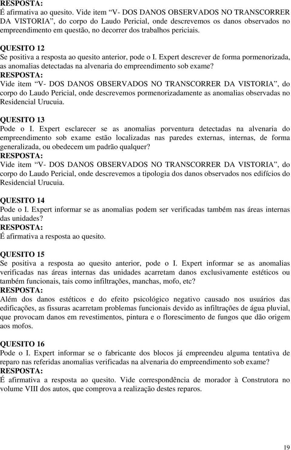 QUESITO 12 Se positiva a resposta ao quesito anterior, pode o I. Expert descrever de forma pormenorizada, as anomalias detectadas na alvenaria do empreendimento sob exame?