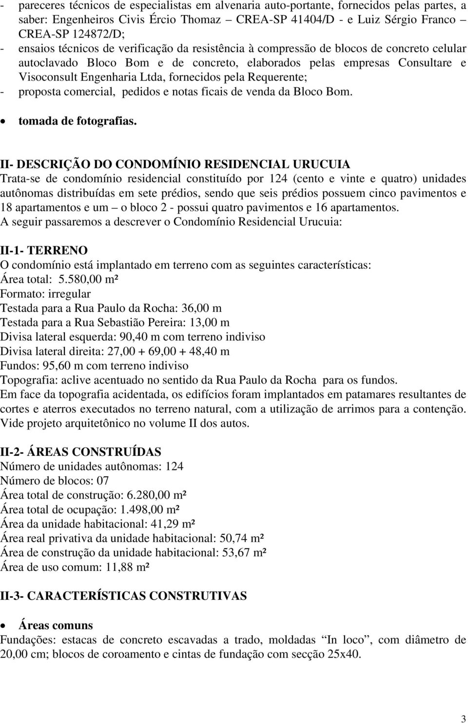 pela Requerente; - proposta comercial, pedidos e notas ficais de venda da Bloco Bom. tomada de fotografias.