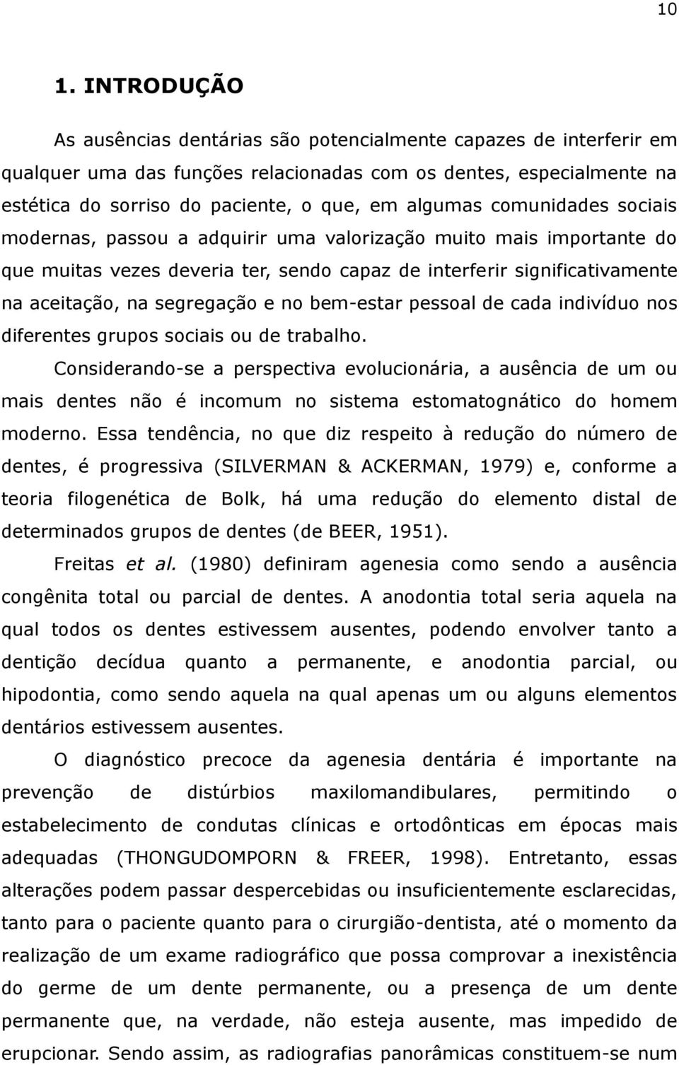 e no bem-estar pessoal de cada indivíduo nos diferentes grupos sociais ou de trabalho.