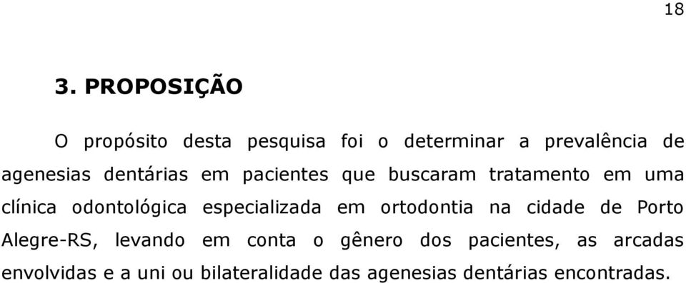 especializada em ortodontia na cidade de Porto Alegre-RS, levando em conta o gênero