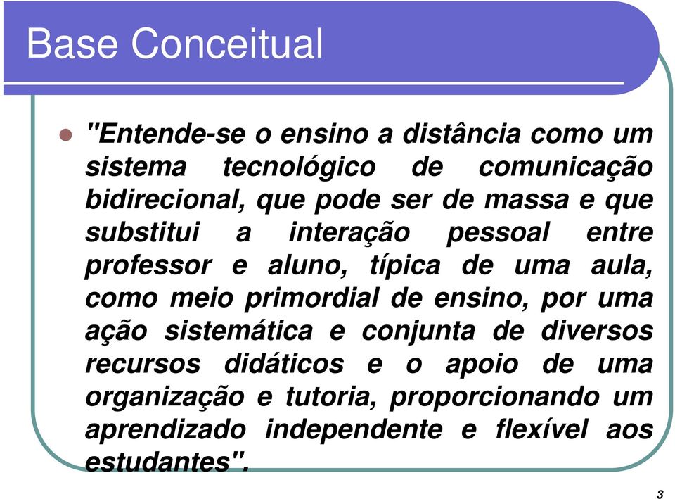 de uma aula, como meio primordial de ensino, por uma ação sistemática e conjunta de diversos recursos