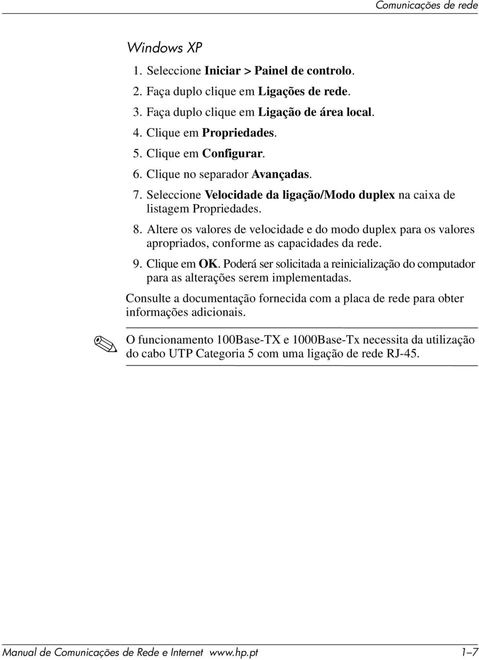 Altere os valores de velocidade e do modo duplex para os valores apropriados, conforme as capacidades da rede. 9. Clique em OK.