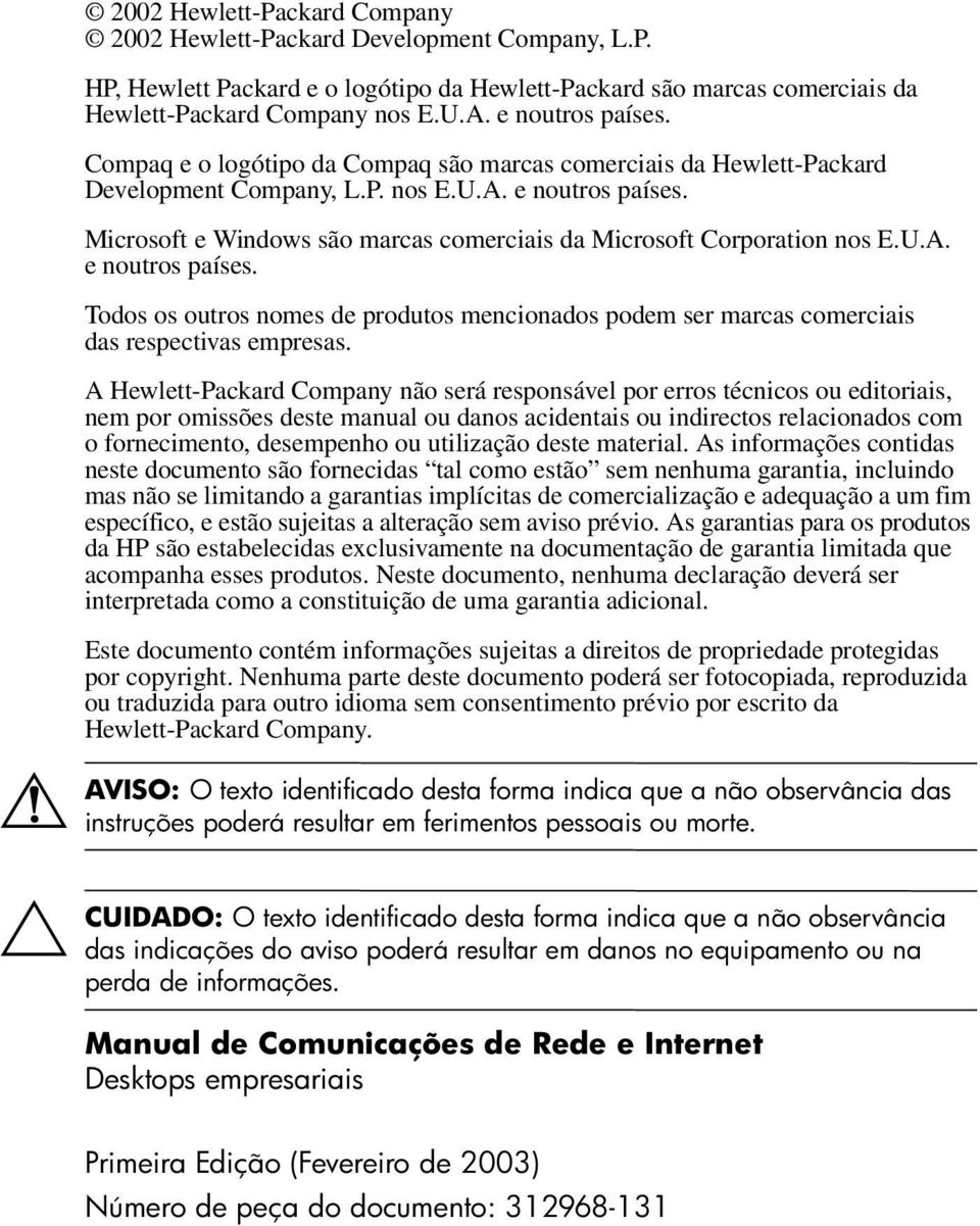 U.A. e noutros países. Todos os outros nomes de produtos mencionados podem ser marcas comerciais das respectivas empresas.