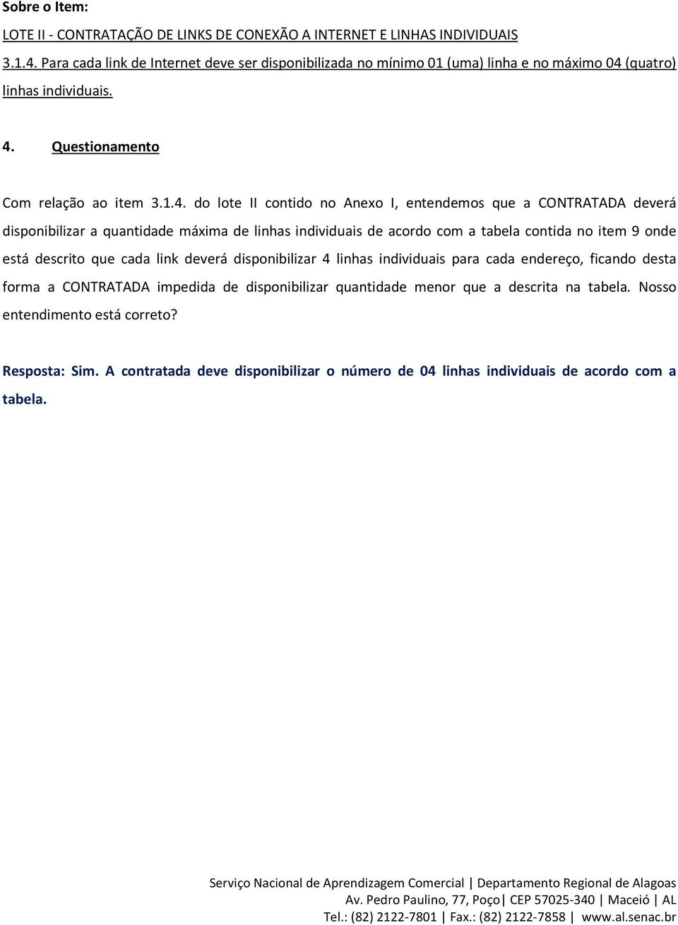 (uma) linha e no máximo 0 (quatro) linhas individuais.. Questionamento Com relação ao item 3.1.