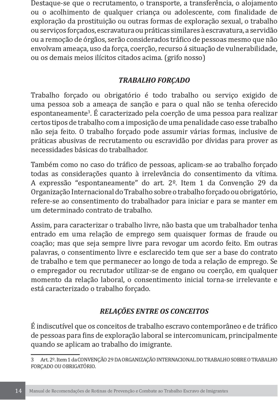 ameaça, uso da força, coerção, recurso á situação de vulnerabilidade, ou os demais meios ilícitos citados acima.