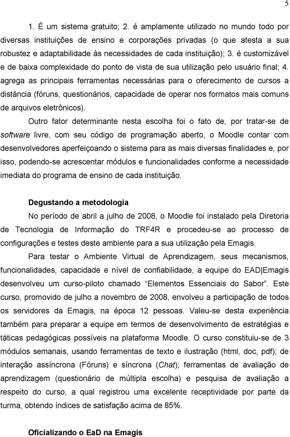 é customizável e de baixa complexidade do ponto de vista de sua utilização pelo usuário final; 4.