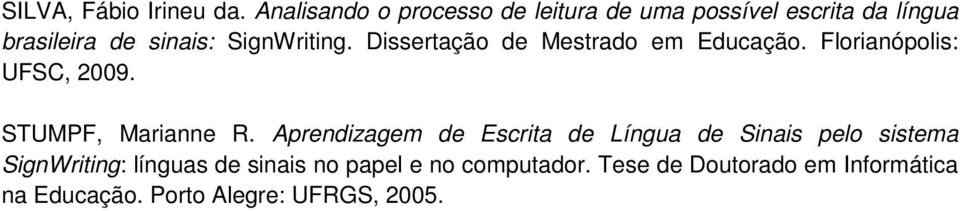 SignWriting. Dissertação de Mestrado em Educação. Florianópolis: UFSC, 2009. STUMPF, Marianne R.