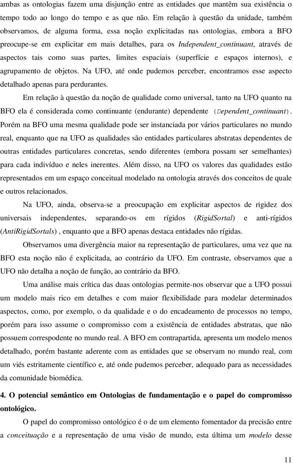 através de aspectos tais como suas partes, limites espaciais (superfície e espaços internos), e agrupamento de objetos.