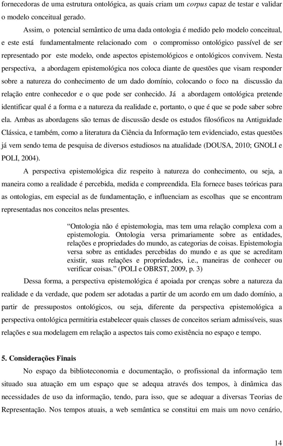 onde aspectos epistemológicos e ontológicos convivem.