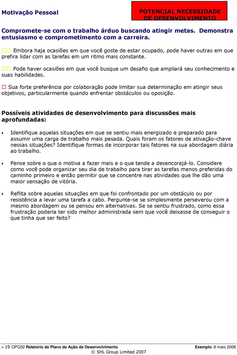 Pode haver ocasiões em que você busque um desafio que ampliará seu conhecimento e suas habilidades.