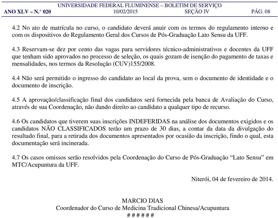 3 Reservam-se dez por cento das vagas para servidores técnico-administrativos e docentes da UFF que tenham sido aprovados no processo de seleção, os quais gozam de isenção do pagamento de taxas e