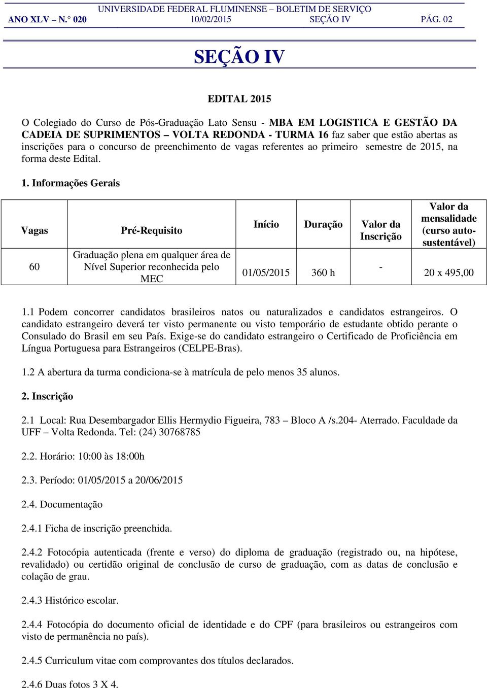 concurso de preenchimento de vagas referentes ao primeiro semestre de 2015, na forma deste Edital. 1.