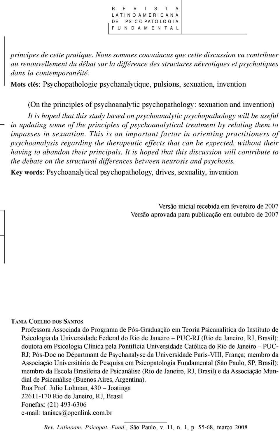 Mots clés: Psychopathologie psychanalytique, pulsions, sexuation, invention (On the principles of psychoanalytic psychopathology: sexuation and invention) It is hoped that this study based on