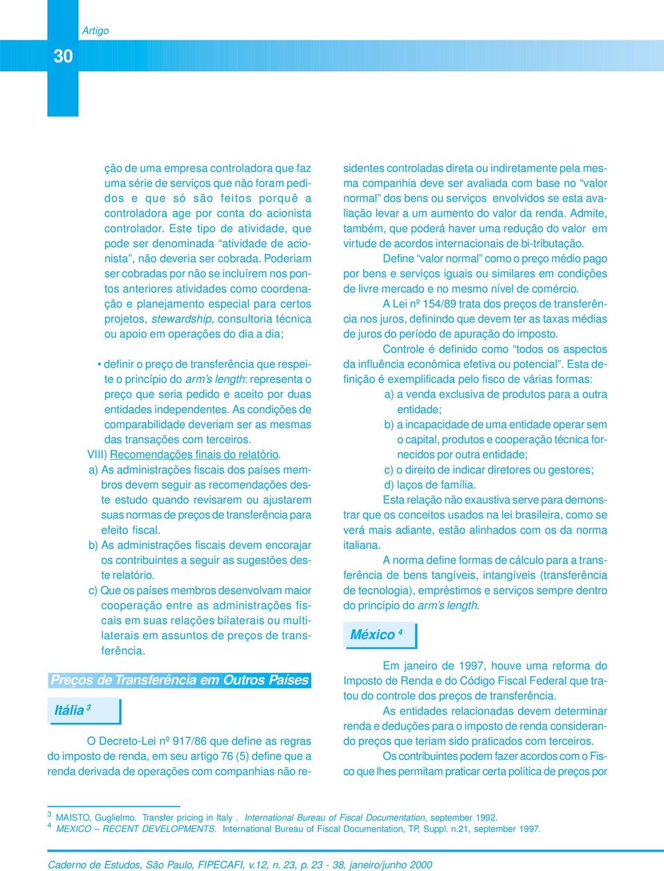 Poderiam ser cobradas por não se incluírem nos pontos anteriores atividades como coordenação e planejamento especial para certos projetos, stewardship, consultoria técnica ou apoio em operações do