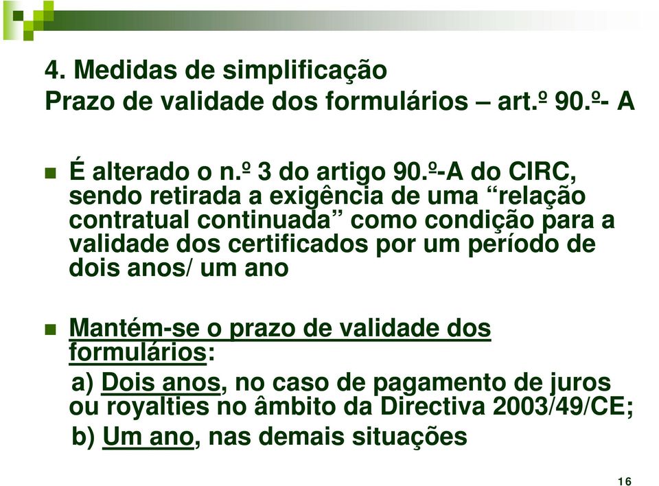 certificados por um período de dois anos/ um ano Mantém-se o prazo de validade dos formulários: a) Dois anos,