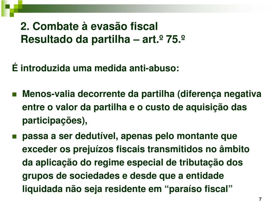 partilha e o custo de aquisição das participações), passa a ser dedutível, apenas pelo montante que exceder os