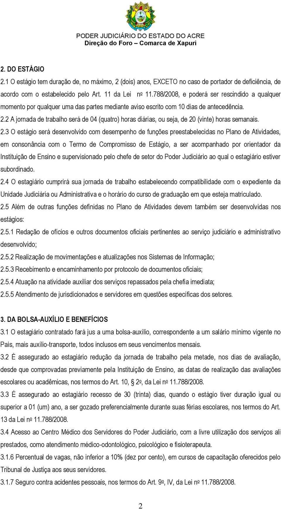 2 A jornada de trabalho será de 04 (quatro) horas diárias, ou seja, de 20