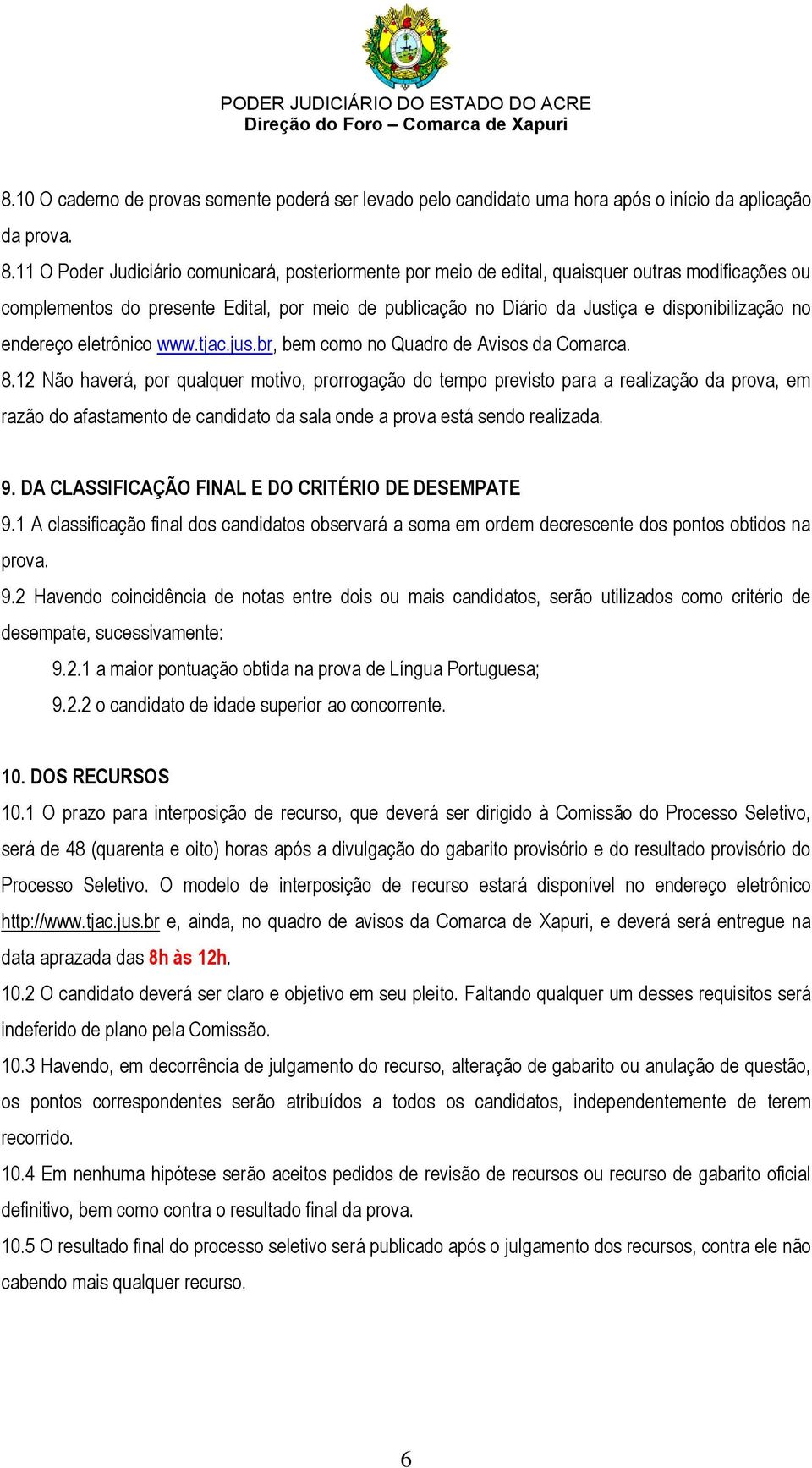 no endereço eletrônico www.tjac.jus.br, bem como no Quadro de Avisos da Comarca. 8.