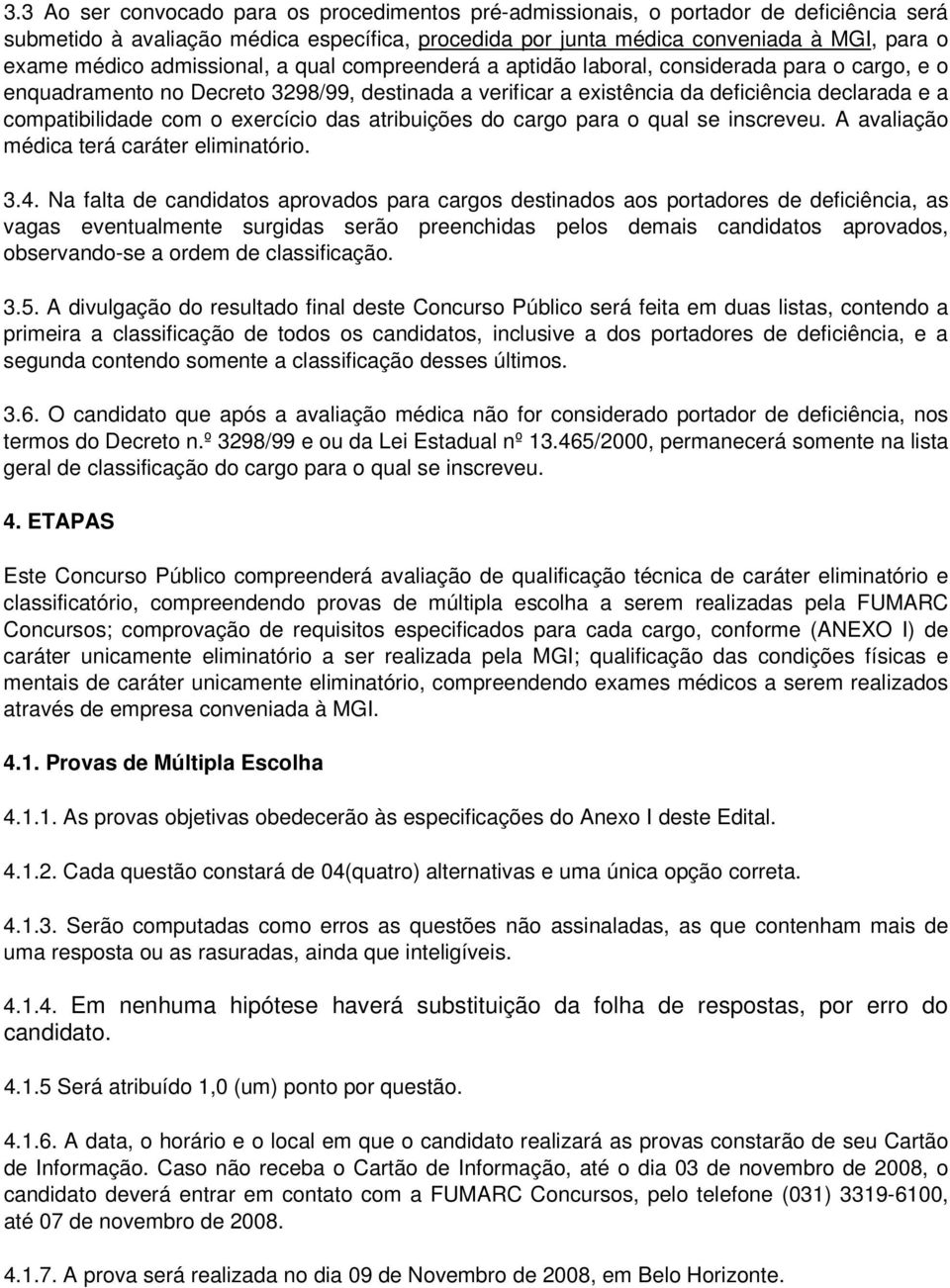 o exercício das atribuições do cargo para o qual se inscreveu. A avaliação médica terá caráter eliminatório. 3.4.