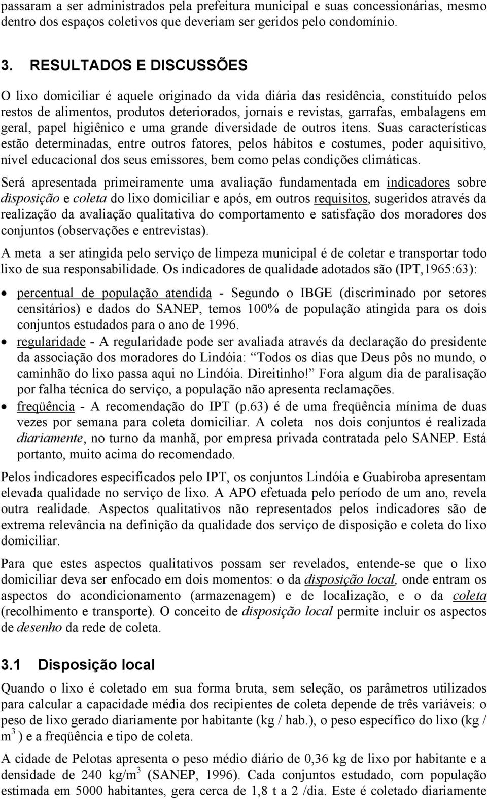 geral, papel higiênico e uma grande diversidade de outros itens.