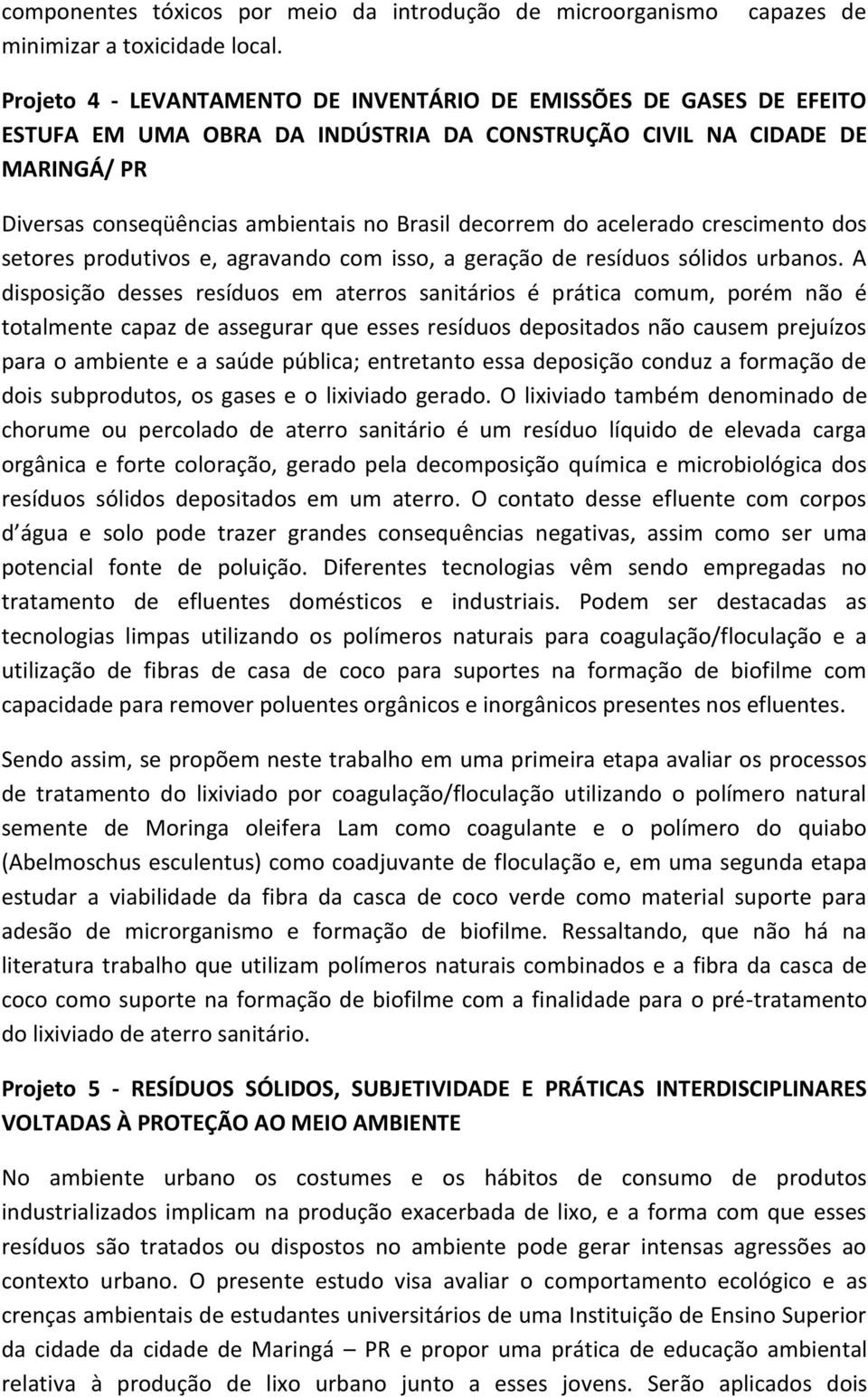 Brasil decorrem do acelerado crescimento dos setores produtivos e, agravando com isso, a geração de resíduos sólidos urbanos.