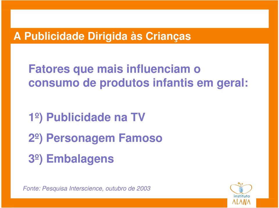 1º) Publicidade na TV 2º) Personagem Famoso 3º)