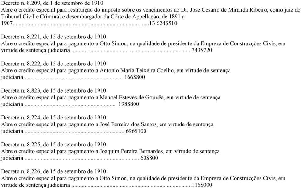 221, de 15 de setembro de 1910 Abre o credito especial para pagamento a Otto Simon, na qualidade de presidente da Empreza de Construcções Civis, em virtude de sentença judiciaria...743$720 Decreto n.