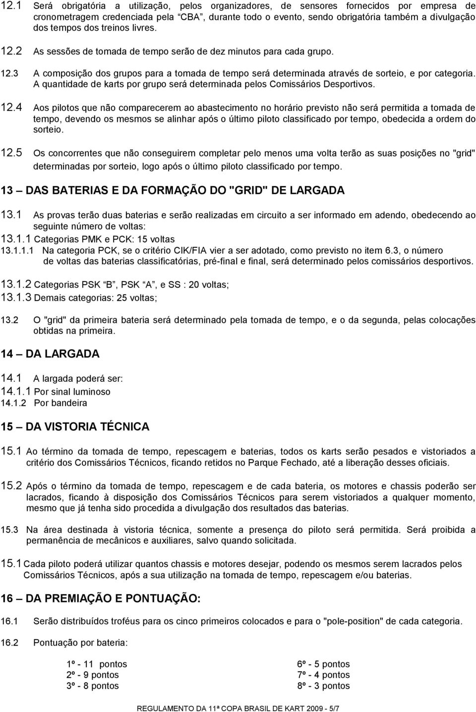 A quantidade de karts por grupo será determinada pelos Comissários Desportivos. 12.