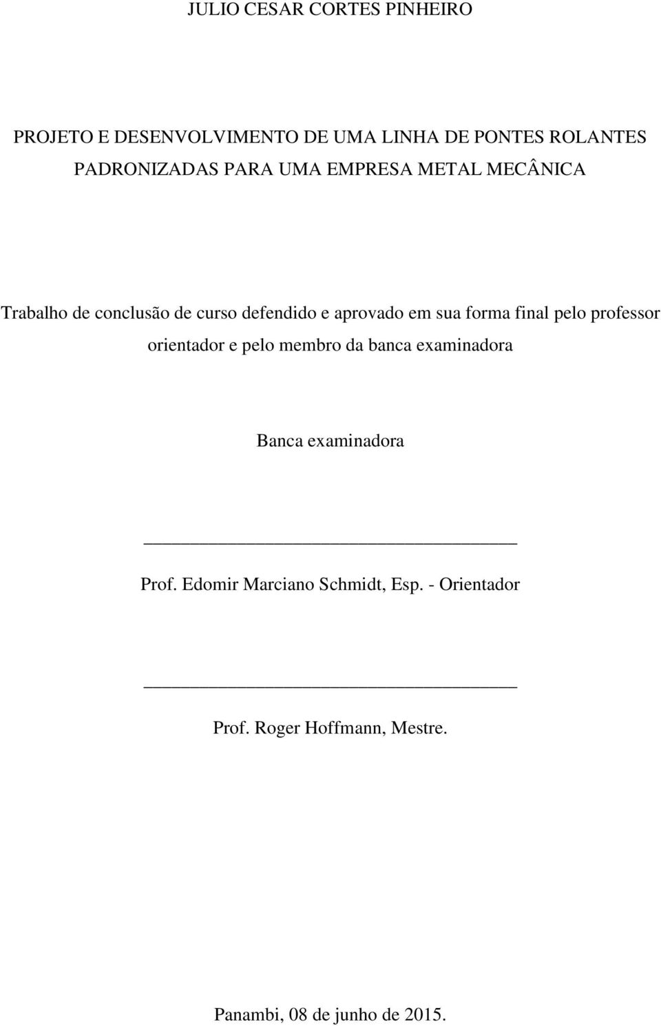 em sua forma final pelo professor orientador e pelo membro da banca examinadora Banca examinadora