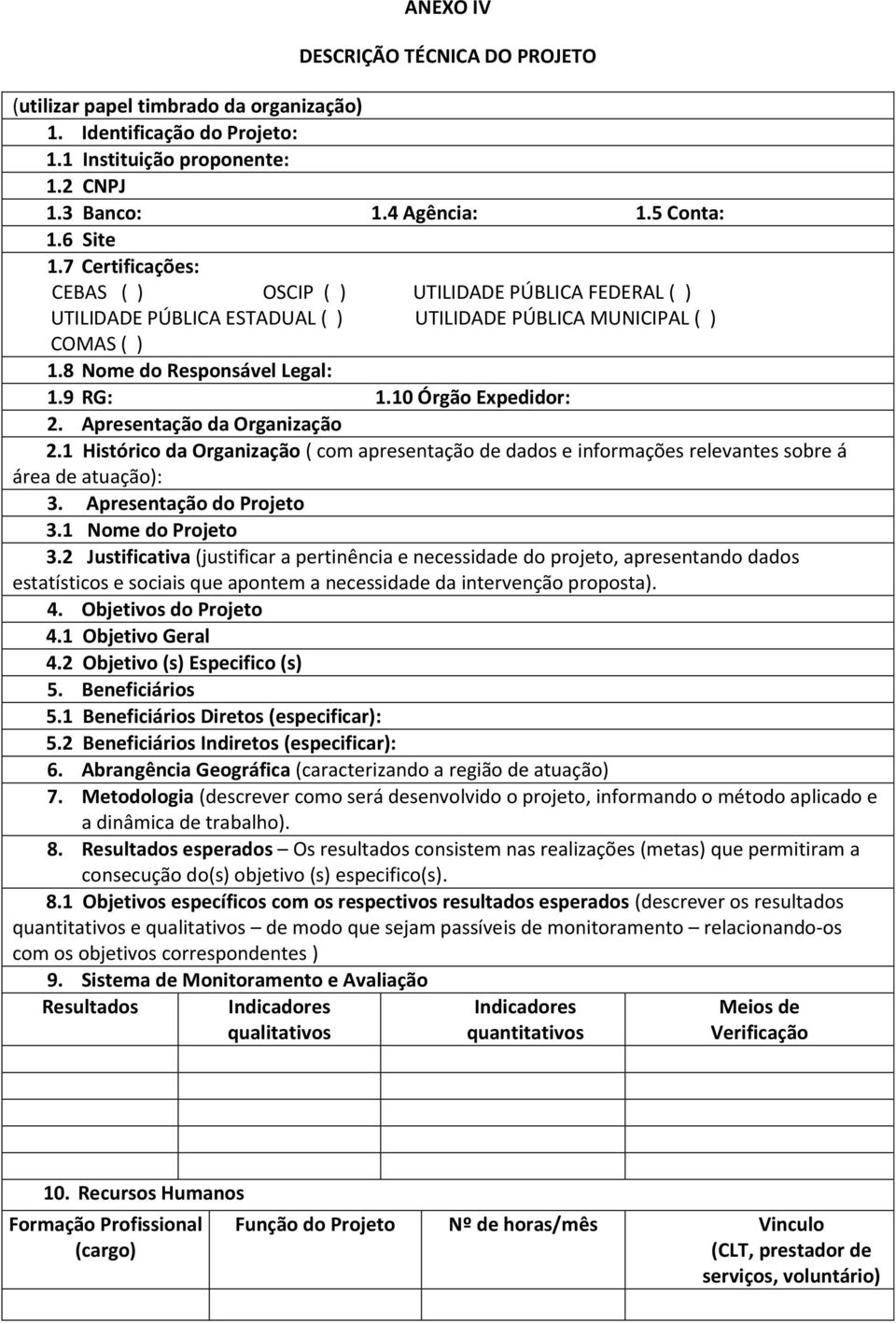 10 Órgão Expedidor: 2. Apresentação da Organização 2.1 Histórico da Organização ( com apresentação de dados e informações relevantes sobre á área de atuação): 3. Apresentação do Projeto 3.