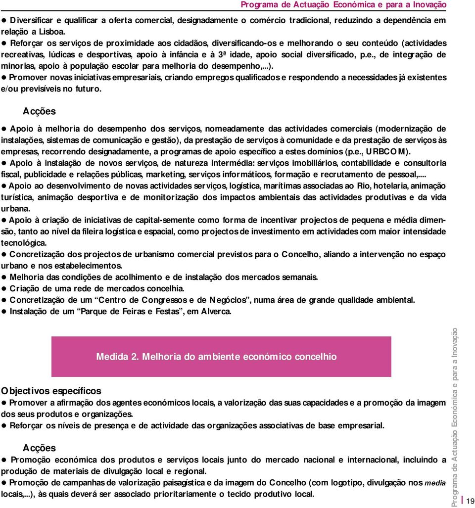 diversificado, p.e., de integração de minorias, apoio à população escolar para melhoria do desempenho,...).