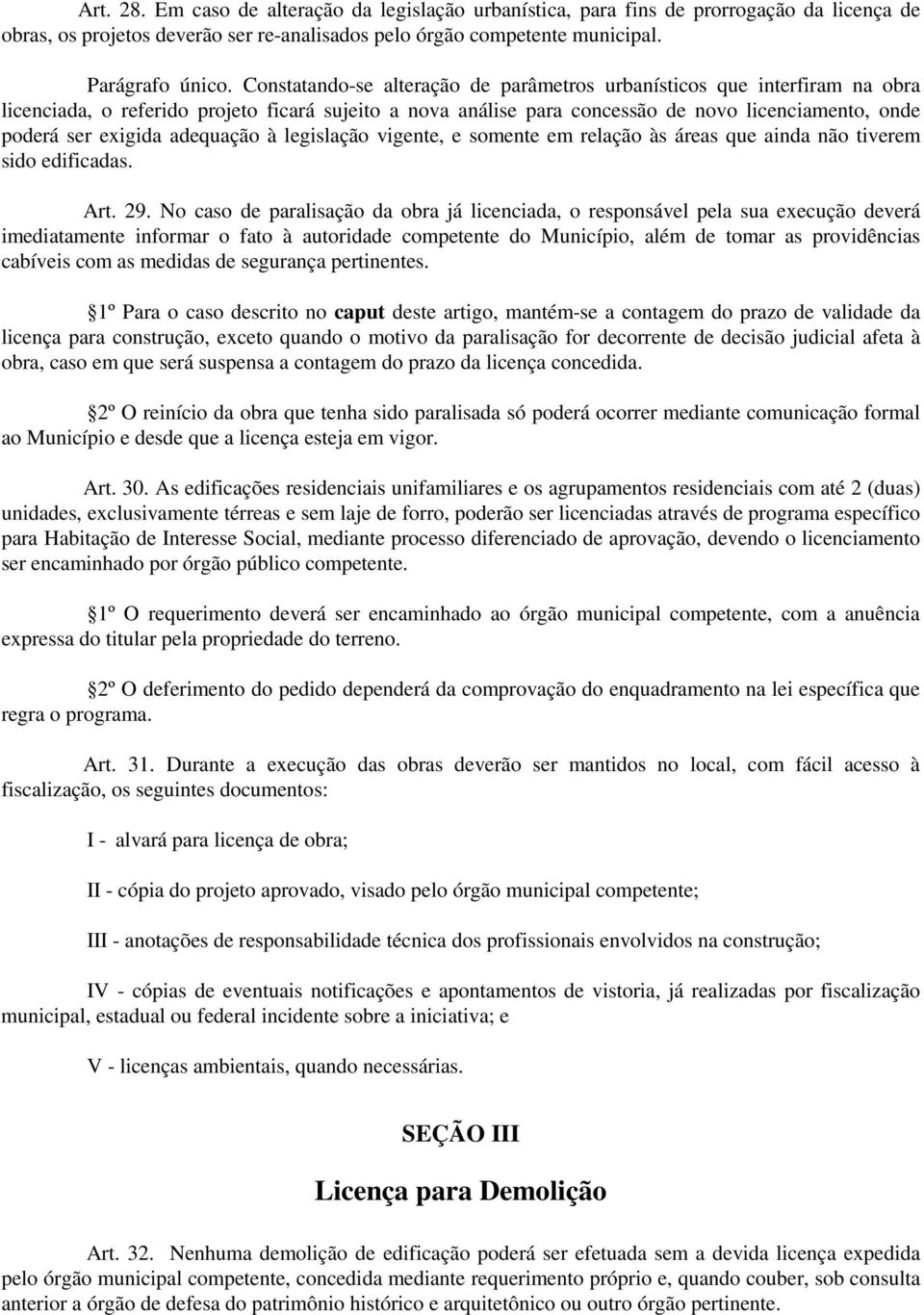 adequação à legislação vigente, e somente em relação às áreas que ainda não tiverem sido edificadas. Art. 29.