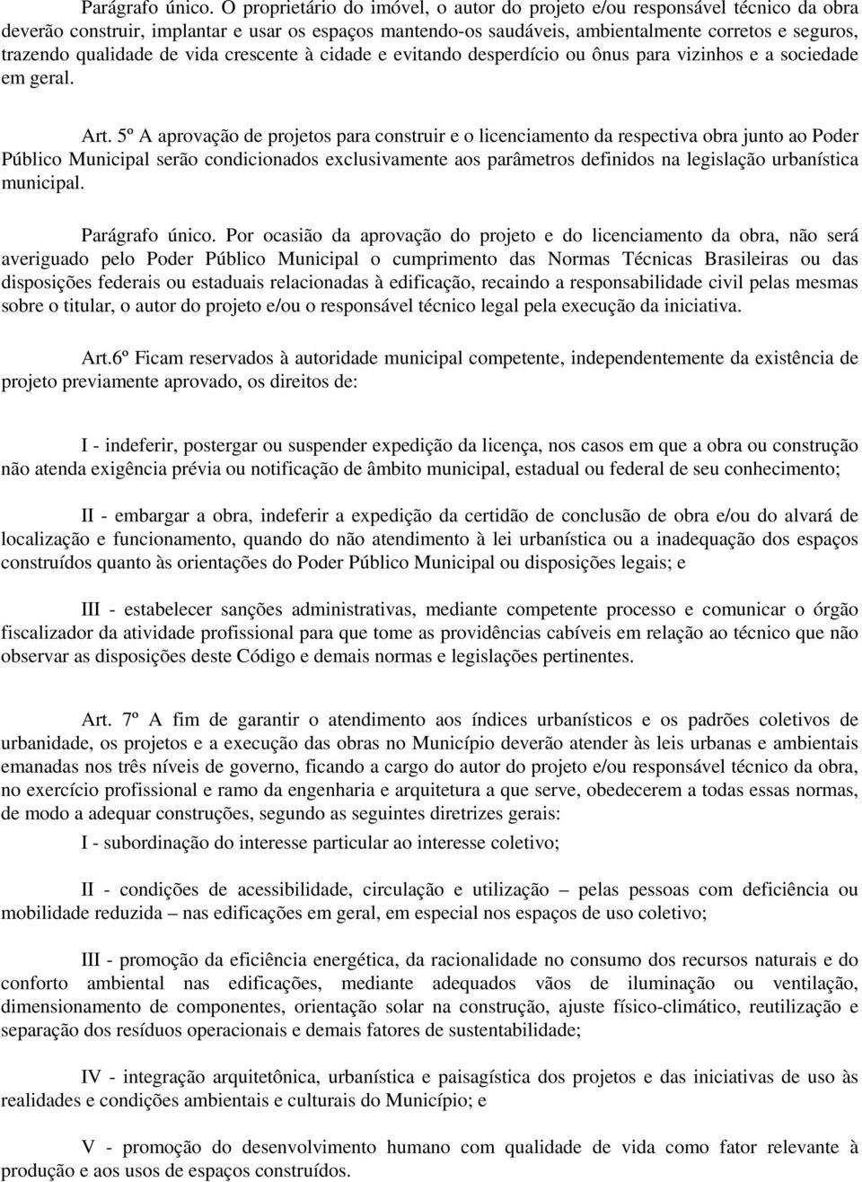 qualidade de vida crescente à cidade e evitando desperdício ou ônus para vizinhos e a sociedade em geral. Art.