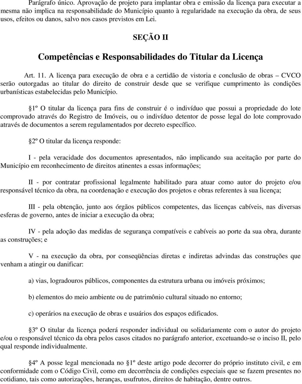 danos, salvo nos casos previstos em Lei. SEÇÃO II Competências e Responsabilidades do Titular da Licença Art. 11.