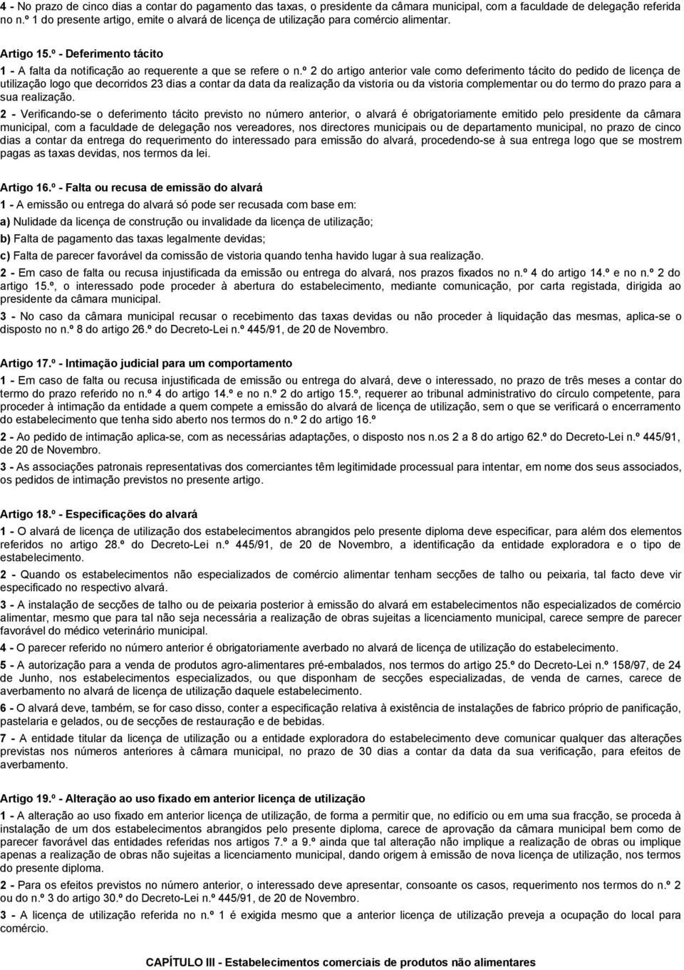 º 2 do artigo anterior vale como deferimento tácito do pedido de licença de utilização logo que decorridos 23 dias a contar da data da realização da vistoria ou da vistoria complementar ou do termo