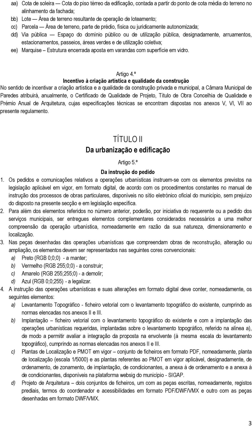 passeios, áreas verdes e de utilização coletiva; ee) Marquise Estrutura encerrada aposta em varandas com superfície em vidro. Artigo 4.