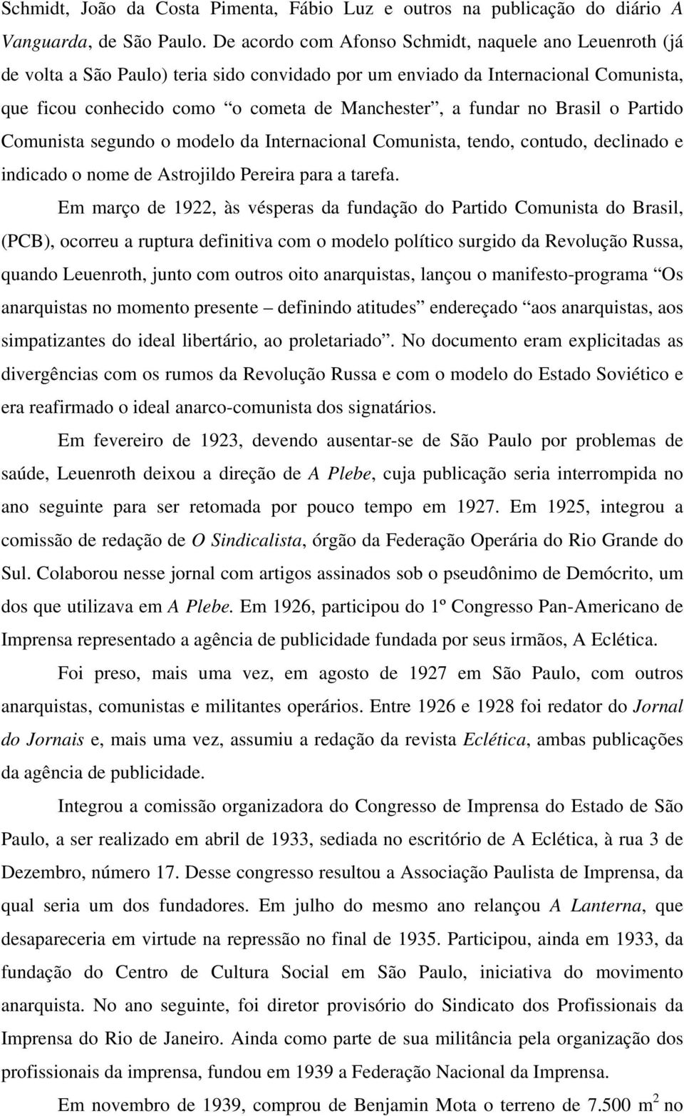 no Brasil o Partido Comunista segundo o modelo da Internacional Comunista, tendo, contudo, declinado e indicado o nome de Astrojildo Pereira para a tarefa.