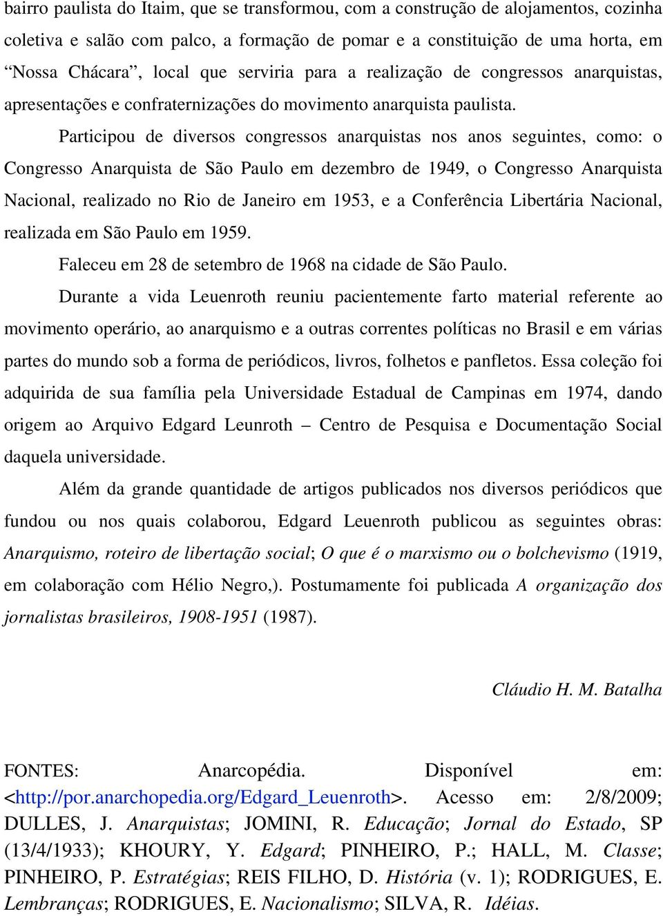 Participou de diversos congressos anarquistas nos anos seguintes, como: o Congresso Anarquista de São Paulo em dezembro de 1949, o Congresso Anarquista Nacional, realizado no Rio de Janeiro em 1953,