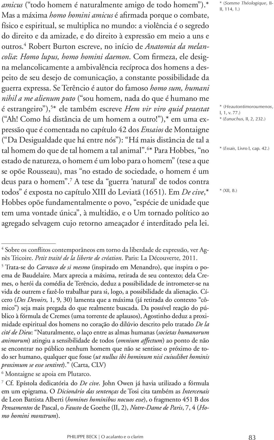 outros. 4 Robert Burton escreve, no início de Anatomia da melancolia: Homo lupus, homo homini daemon.