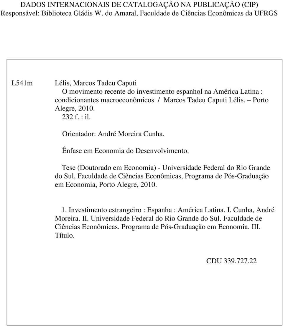 Desenvolvmeno ese Doorado em Economa - Unversdade Federal do Ro Grande do Sl Facldade de Cêncas Econômcas Programa de Pós-Gradação em Economa Poro Alegre