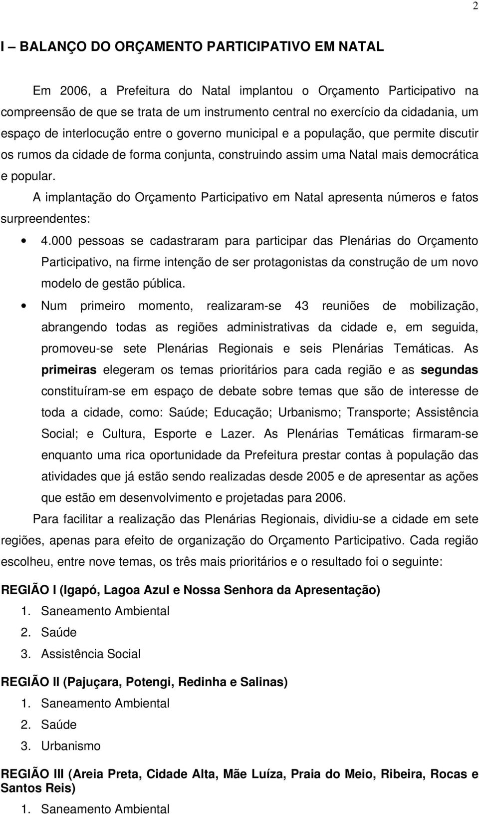 A implantação do Orçamento Participativo em Natal apresenta números e fatos surpreendentes: 4.