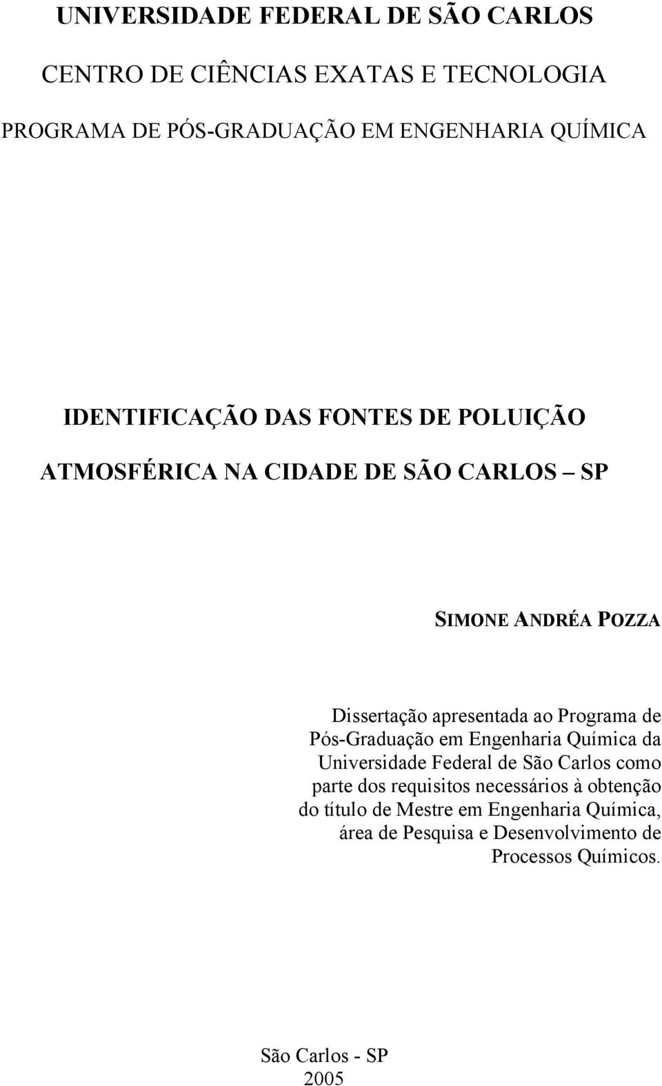 Programa de Pós-Graduação em Engenharia Química da Universidade Federal de São Carlos como parte dos requisitos necessários à